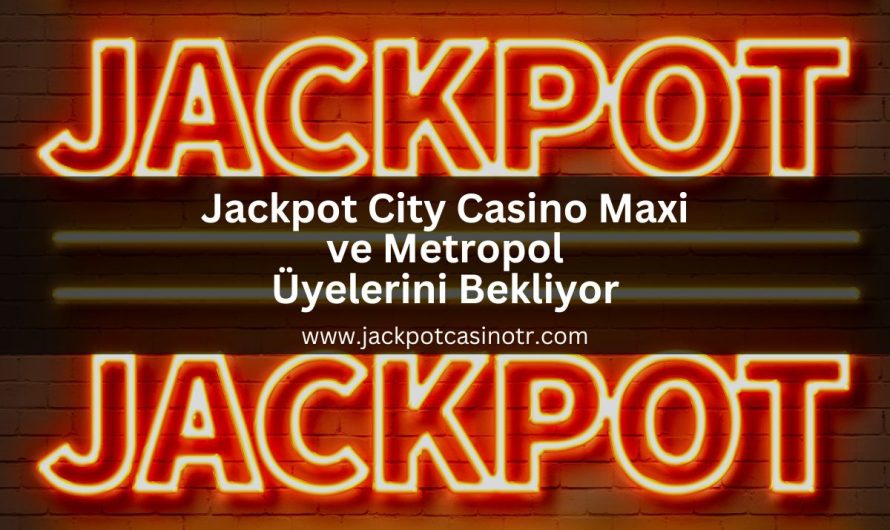Jackpot City Casino Maxi ve Metropol Üyelerini Bekliyor